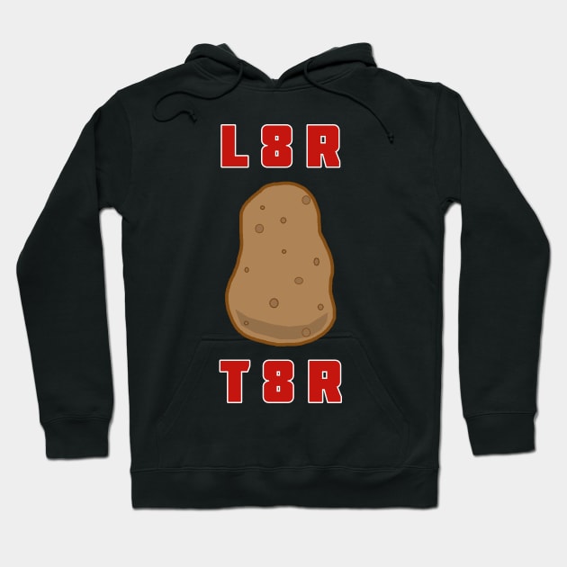 L8R T8R Hoodie by RockettGraph1cs